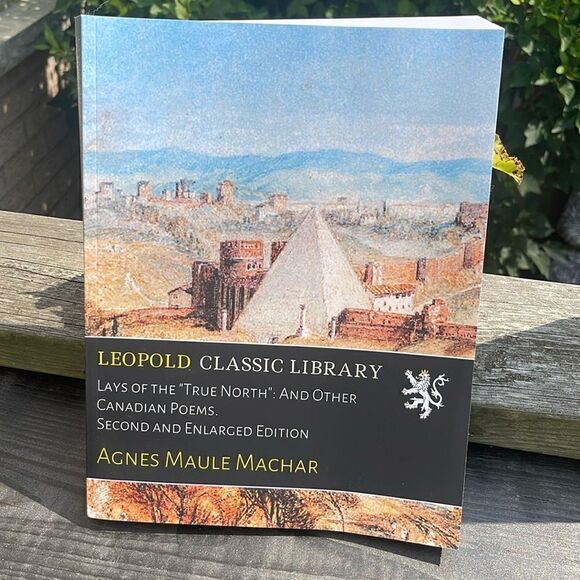 Leopold Classic Library Other - Lays of the "True North": And Other Canadian Poems
Book by Agnes Maule Machar